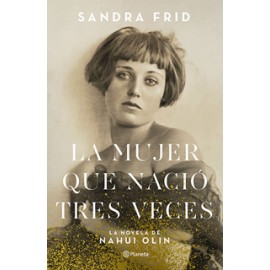 LA MUJER QUE NACIO TRES VECES: LA NOVELA DE NAHUI OLIN