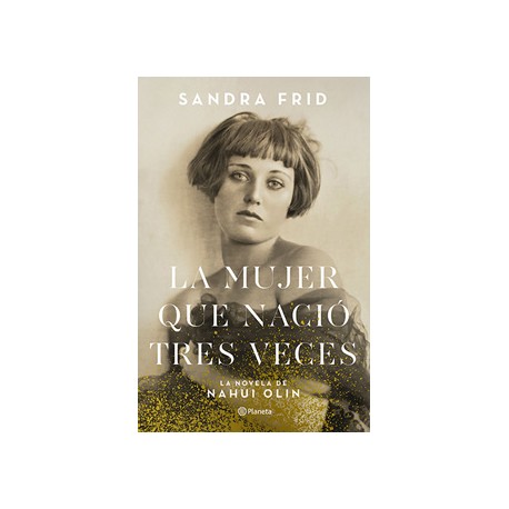 LA MUJER QUE NACIO TRES VECES: LA NOVELA DE NAHUI OLIN