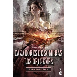 CAZADORES DE SOMBRAS, LOS ORIGENES 3: PRINCESA MECANICA