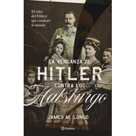 LA VENGANZA DE HITLER CONTRA LOS HABSBURGO
