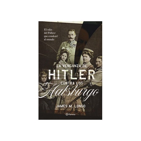 LA VENGANZA DE HITLER CONTRA LOS HABSBURGO