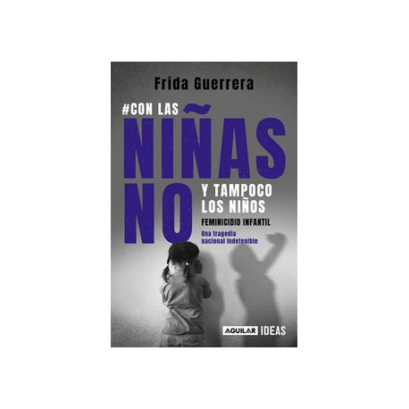 CON LAS NIÑAS NO Y TAMPOCO LOS NIÑOS: FEMINICIDIO INFANTIL, UNA TRAGEDIA NACIONAL INDETENIBLE