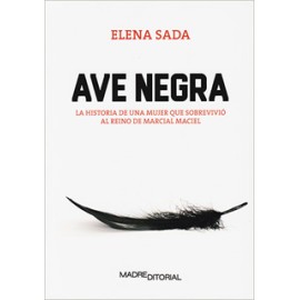 AVE NEGRA: LA HISTORIA DE UNA MUJER QUE SOBREVIVIO AL REINO DE MARCIAL MACIEL