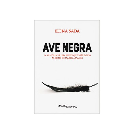 AVE NEGRA: LA HISTORIA DE UNA MUJER QUE SOBREVIVIO AL REINO DE MARCIAL MACIEL