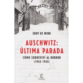 AUSCHWITZ: ULTIMA PARADA, COMO SOBREVIVI AL HORROR (1943 - 1945)