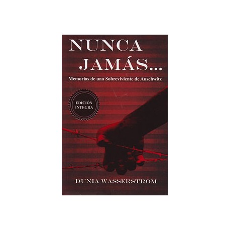 NUNCA JAMAS ... MEMORIAS DE UNA SOBREVIVIENTE DE AUSCHWITZ