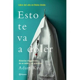 ESTO TE VA A DOLER: HISTORIAS DISPARATADAS DE UN MEDICO RESIDENTE