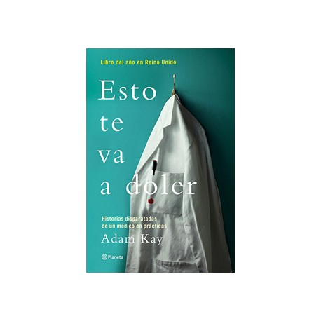 ESTO TE VA A DOLER: HISTORIAS DISPARATADAS DE UN MEDICO RESIDENTE